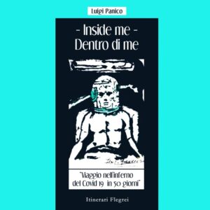Inside me - Dentro di me - Viaggio nell'Inferno del Covid 19 in 50 giorni